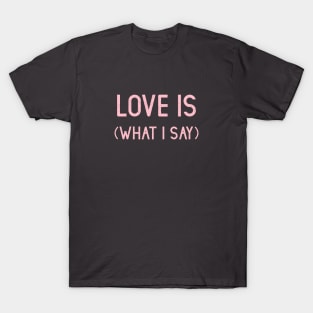 Love Is (What I Say), pink T-Shirt